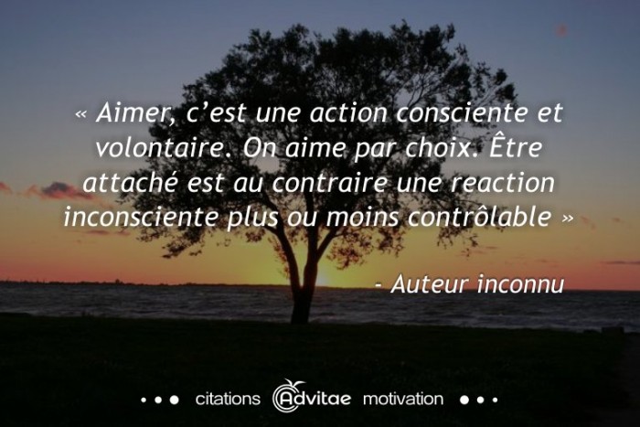 Aimer, cest une action volontaire. tre attach est une raction incontrle
