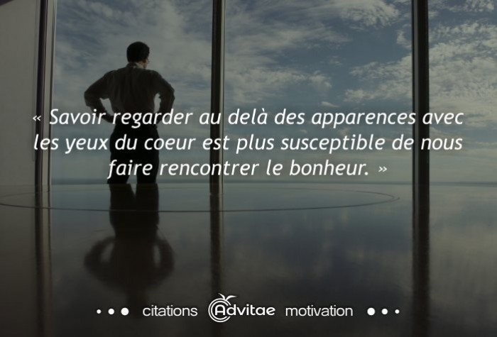 Regarder au del des apparences avec les yeux du coeur pour rencontrer le bonheur