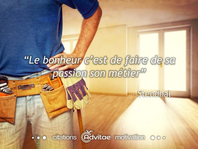 Le bonheur cest de faire de sa passion son mtier