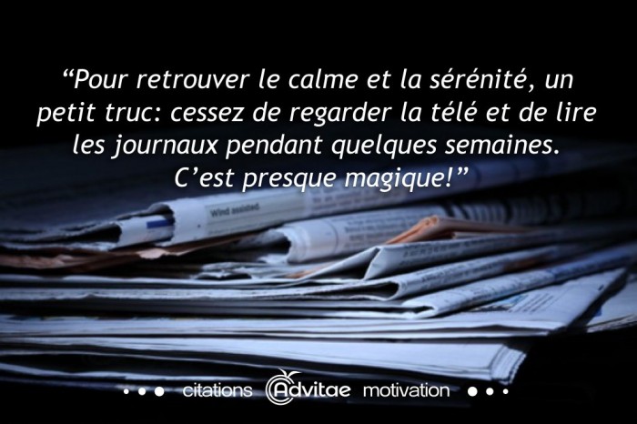 Pour retrouver le calme, cessez de regarder la tl et de lire les journaux