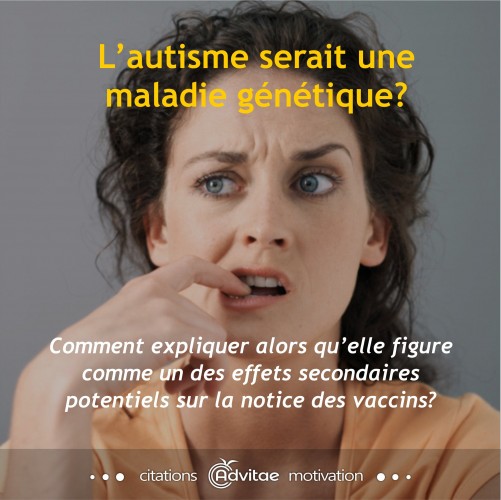 L'autisme serait une maladie gntique mais cite comme effet secondaire des vaccins