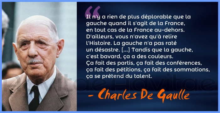 De Gaulle: Il n'y a rien de plus déplorable que la gauche. La gauche c'est bavard, ça fait de pétitions, mais ça n'a pas raté un désastre.