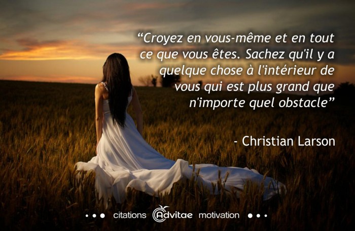 Croyez en vous-mme, quelque chose  l'intrieur de vous est plus grand