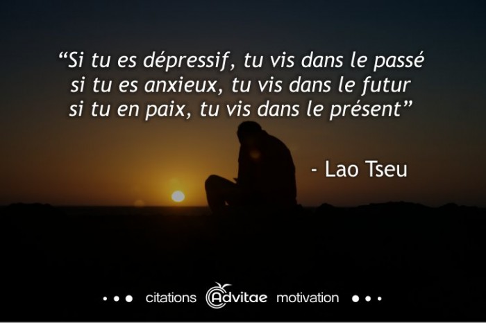 Vis dans le prsent et non le pass ou le futur. Lao Tseu